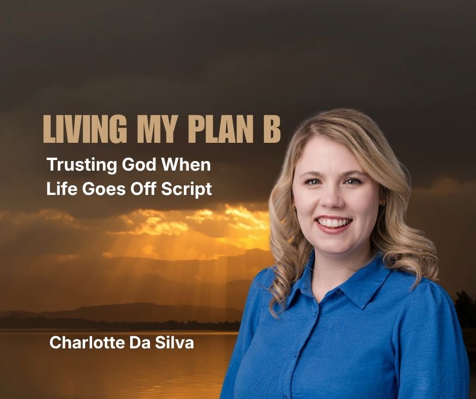 Living My Plan B | Trusting God When Life Doesn’t Go to Plan